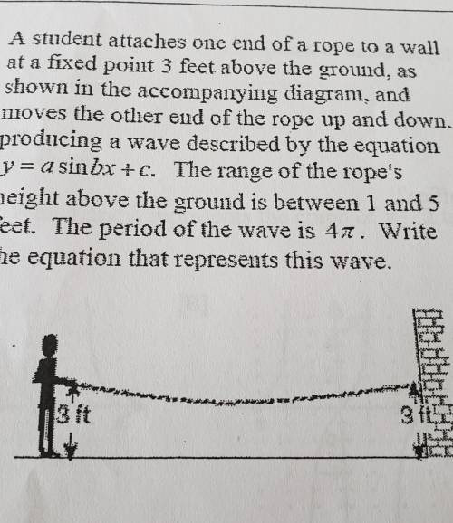 A student attaches one end of a rope to a wallat a fixed point 3 feet above the groud, asshown in th