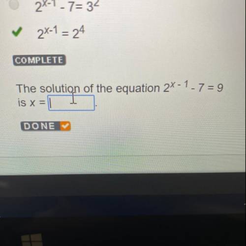 The solution of the equation 2^x-1 -7=9 is x=