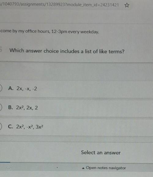 Which answer choice includes a list of like terms?OA. 2x, -x, -2O B. 2x², 2x, 2O c. 2x², -X², 3x²