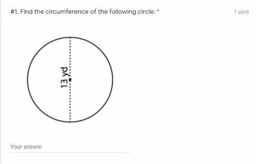 #1. Find the circumference of the following circle: *