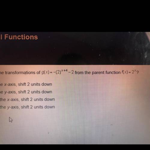 Which of the following describes the transformations of g(x)= -(2)^x+4 -2 from the parent function f