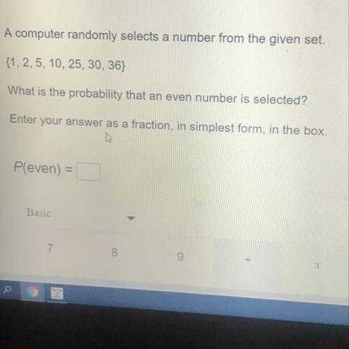 A computer randomly selects a number from the given set. 11.2.5. 10. 25, 30, 36} What is the probabi