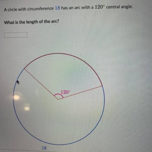 A circle with circumference 18 had an arc with 120 central angle. what is the length of the arc