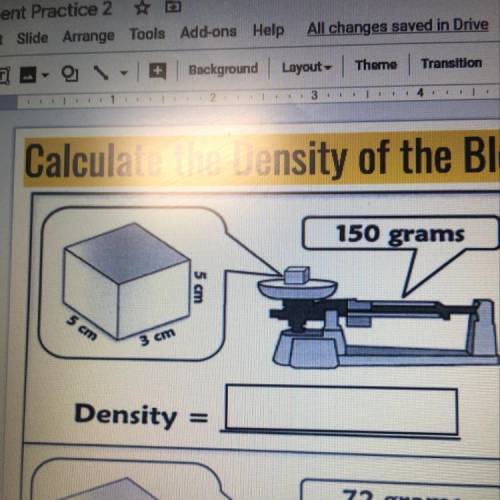 What is the density of a cube that has a 3 cm width, 5 cm length, 5 cm height, and is 150 grams