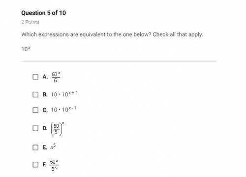 Which expressions are equivalent to the one below? Check all that apply 10^x