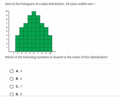 Here is the histogram of a data distribution all class widths are 1. A.4B.6C.7D.5E.3
