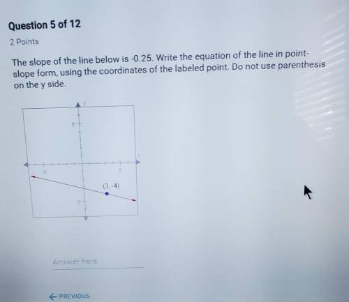 PLEASE HELP.....The slope of the line below is -0.25. Write the equation of the line in point-slope