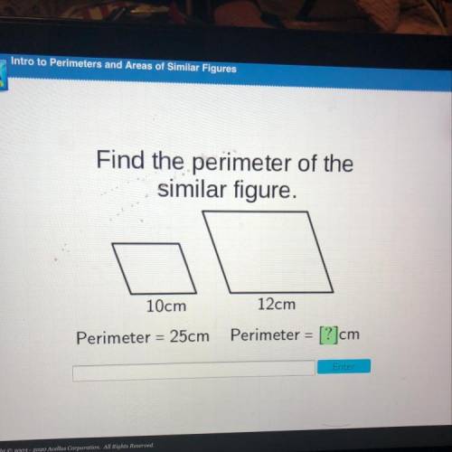 Find the perimeter of the similar figure. 10cm 12cm Perimeter = 25cm Perimeter = [?]cm