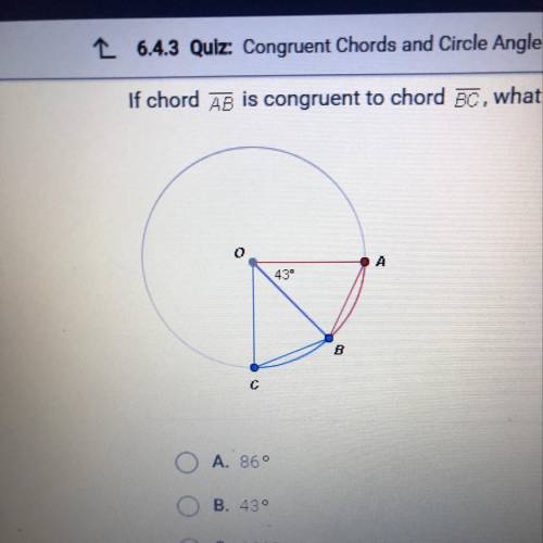 If chord AB is congruent to chord BC, what is the measure of BOC? O A. 86° OB. 43 O C. 1330 O D. 470