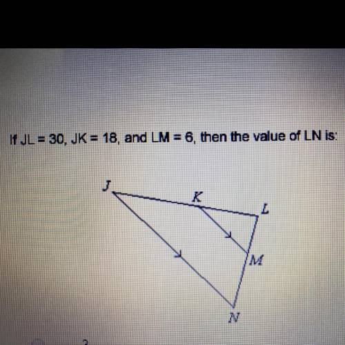 If JL=30, JK=18, and LM=6, then the value of LN is: