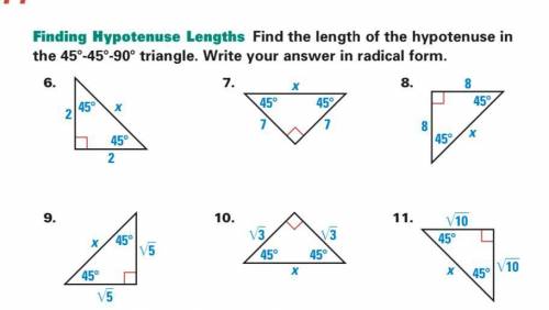 Finding Hypotenuse Lengths. Find the length of the hypotenuse in the 45°-45°-90° triangle. Write you