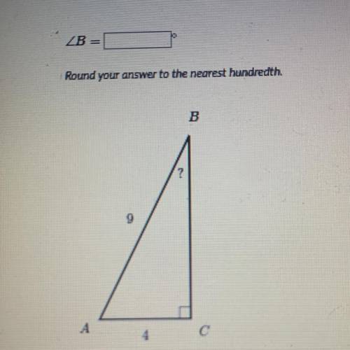Find Angle B= Round To The Nearest Hundredth.