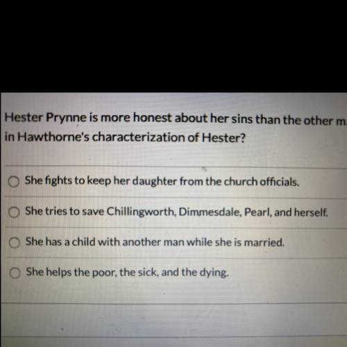 Hester prynne is more honest about her sins than other major characters; however, she still has faul