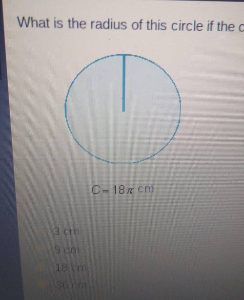 What is the radius of this circle if the circumference is 187 cm?C= 18 r cm3 cm9 cm18 cm36 cm