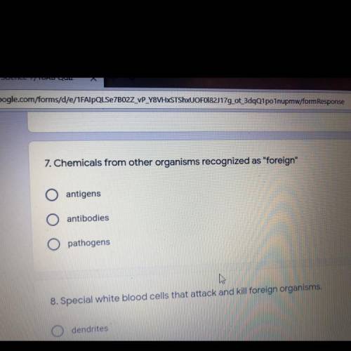 What chemicals from other organisms are recognized as foreign A. Antigens B. Antibodies  C. Pathogen
