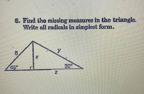 Find the missing measures in the triangle, write all radicals in simplest form