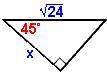 Find x in these 45°-45°-90° triangles. x =
