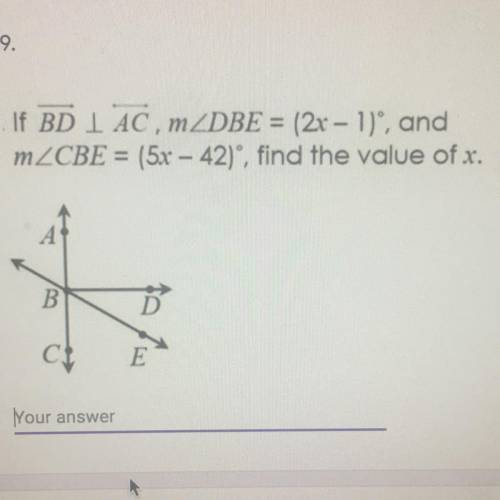 If BD⊥ AC, m∠DBE = (2x – 1 )and m∠CBE = (5x – 42)find the value of x.