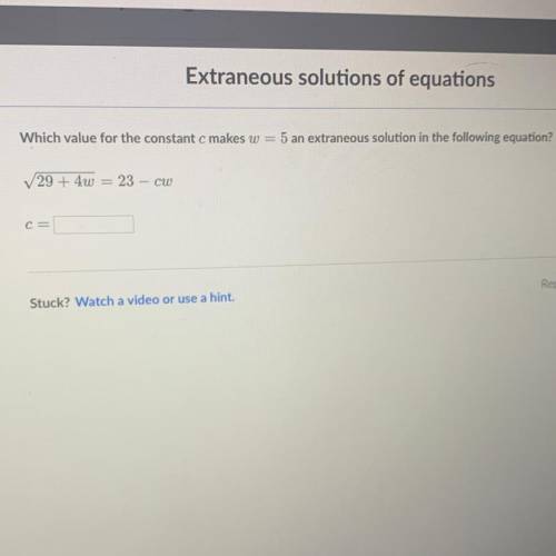 Extraneous solutions of equations Which value for the constant c makes w 5 an extraneous solution in