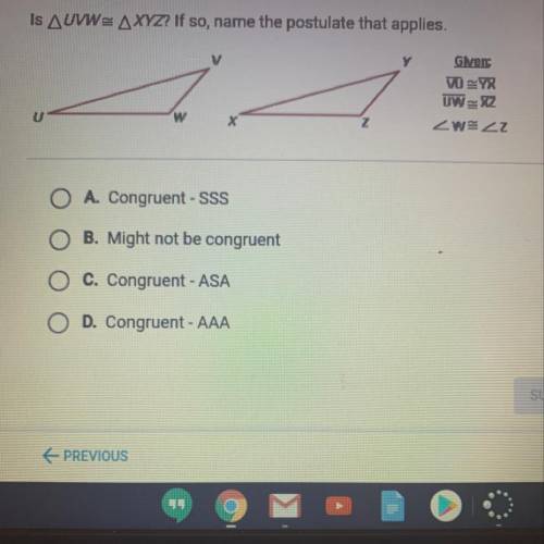 Please please help It’s my last assignment  A. Congruent - SSS  B. Might not be congruent  C. Congru