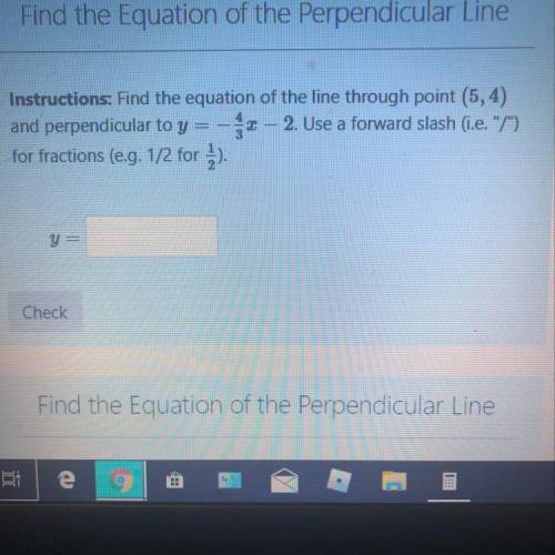 Find the equation of the line through point (5,4) and perpendicular to y=-4/-3x-2.