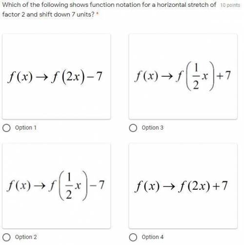Which of the following shows function notation for a horizontal stretch of factor 2 and shift down 7