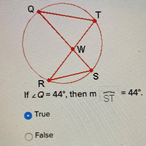 R If 2Q = 44°, then m = 44°. True False
