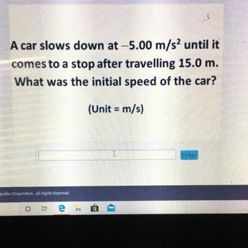A car slows down at -5.00 m/s^s until it comes to a stop after traveling 15.0 m. What was the initia