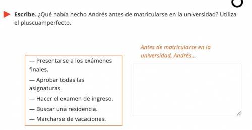 Escribe. ¿Qué había hecho Andrés antes de matricularse en la universidad? Utiliza el pluscuamperfect