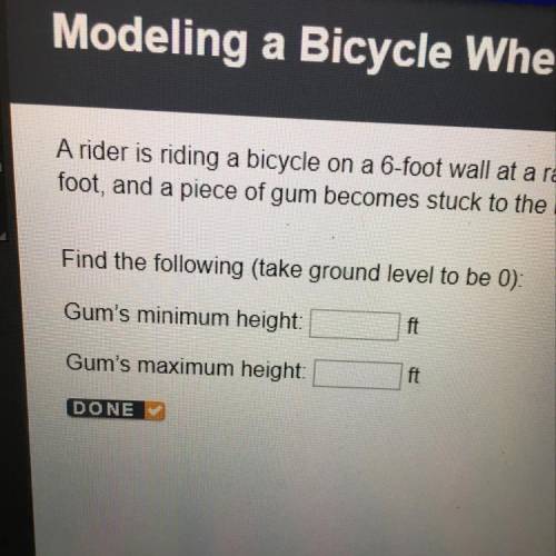 Find the following (take ground level to be 0): Gum's minimum height: Gum's maximum height: DONE