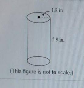 A can of vegetables has radius 1.8 in and height 5.9 in. Find the volume of the can. use 3.14 for pi
