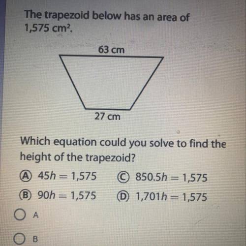 The trapezoid below has an area of 1,575 cm exponent 2. Which equation could you solve to find the h