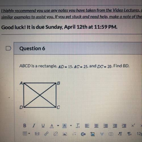 ABCD is a rectangle. AD = 15, AC = 25, and DC = 20. Find BD.