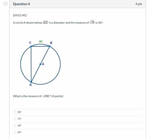 In circle A shown below, Segment BD is a diameter and the measure of Arc CB is 36° What is the measu