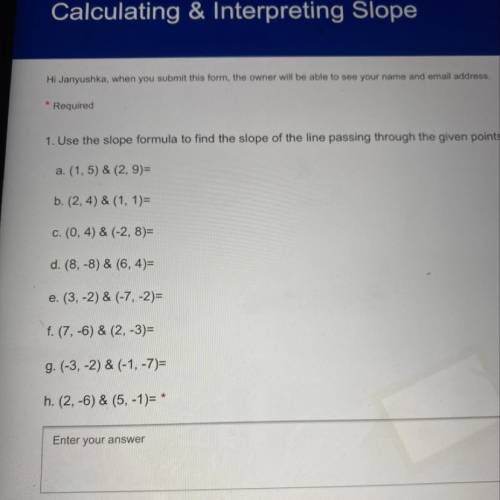 Use the slope formula to find the slope of the line passing through the given points