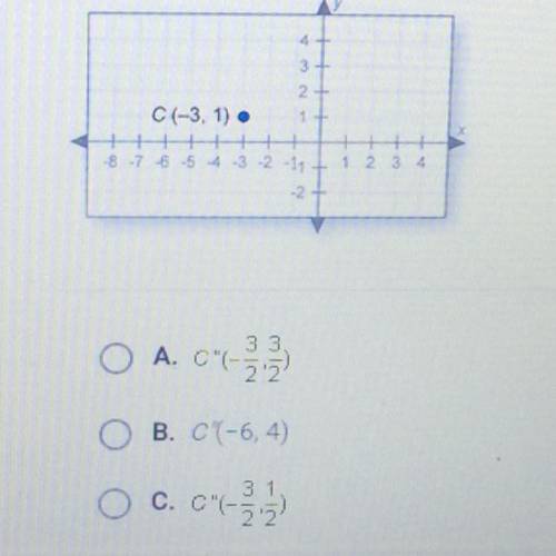 Point C(-3,1) is translated 3 units left and 3 units up and then dilated by a factor of 1/2 using th