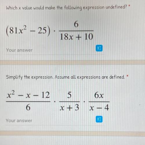 Simplify the expression. Assume all expressions are defined. x^2– X – 12/6*5/x+3*6x/x-4 HELP ON BOTH