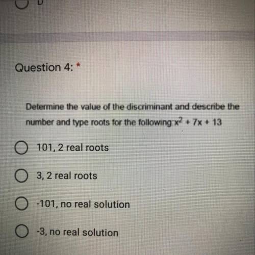 Determine the value of the discriminant and describe the number and type roots for the following x^2