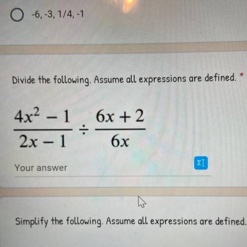 Divide the following. Assume all expressions are defined. 4x^2-1/2x-1 / 6x+2/6x