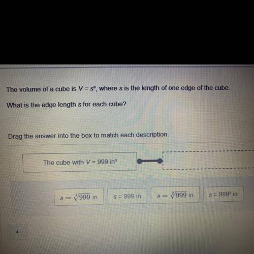 The volume of a cube is V=s3 , where s is the length of one edge of the cube. What is the edge lengt