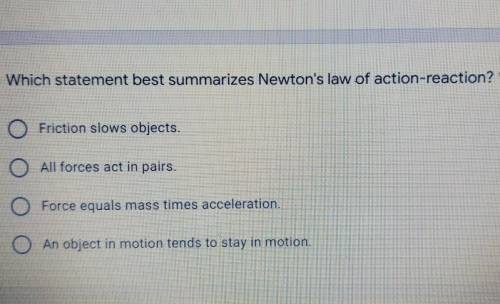 Which statement best summarizes Newton's law of action reaction.