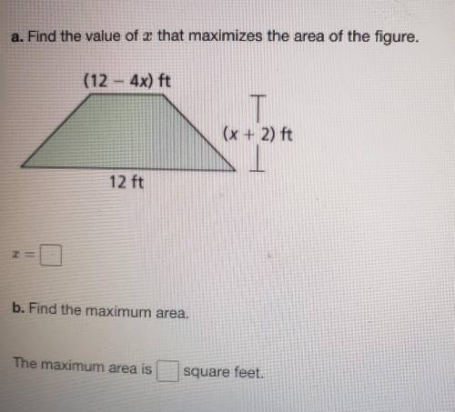 A. Find the value of x that maximizes the area of the figure.(12 - 4x) ft(x + 2) ft12 ftb. Find the