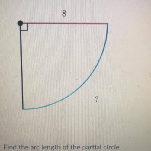 Find the arc length of the partial circle. Either enter an exact answer in terms of it or use 3.14 f