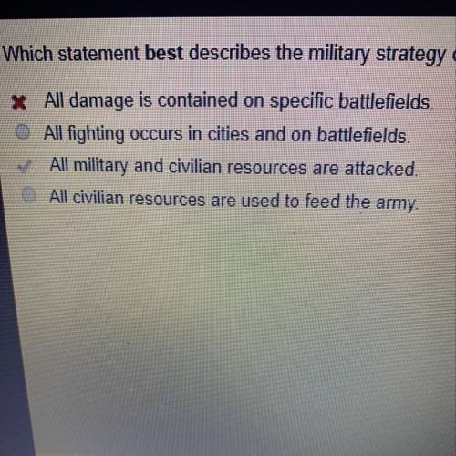 Which statement best describes the military strategy of total war?  C
