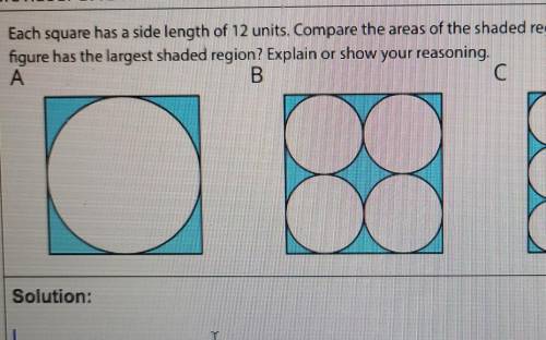 Provided. SHOW YOUR WORK.Each square has a side length of 12 units. Compare the areas of the shaded