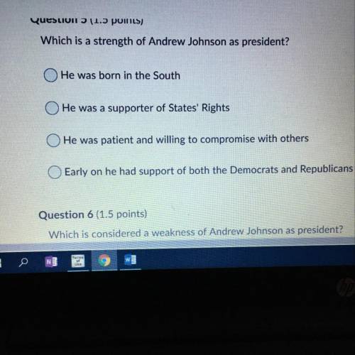 Pls help me :( Which is a strength of Andrew Johnson as president? O He was born in the South O He w