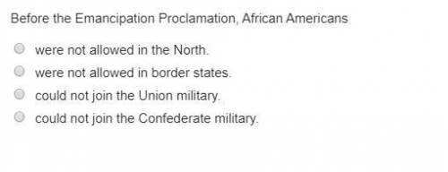 Before the Emancipation Proclamation, African Americans --------------------------------------------