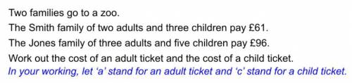 Two families go to a zoo the smith family of two adults and three children pay £61 the jones family