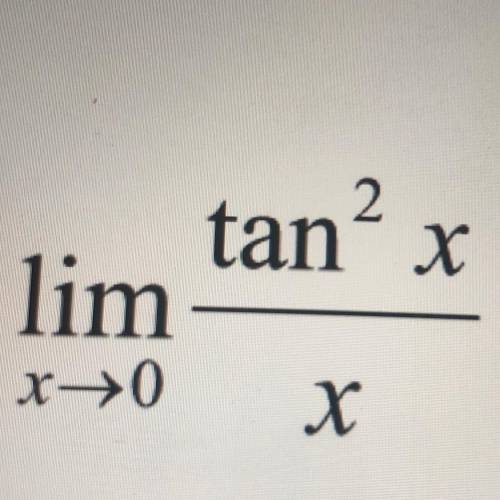 Lim x->0 (tan^2x)/x with work please