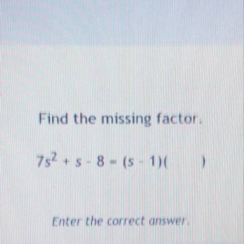 Find the missing factor.  7s^2+s-8=(s-1)( )